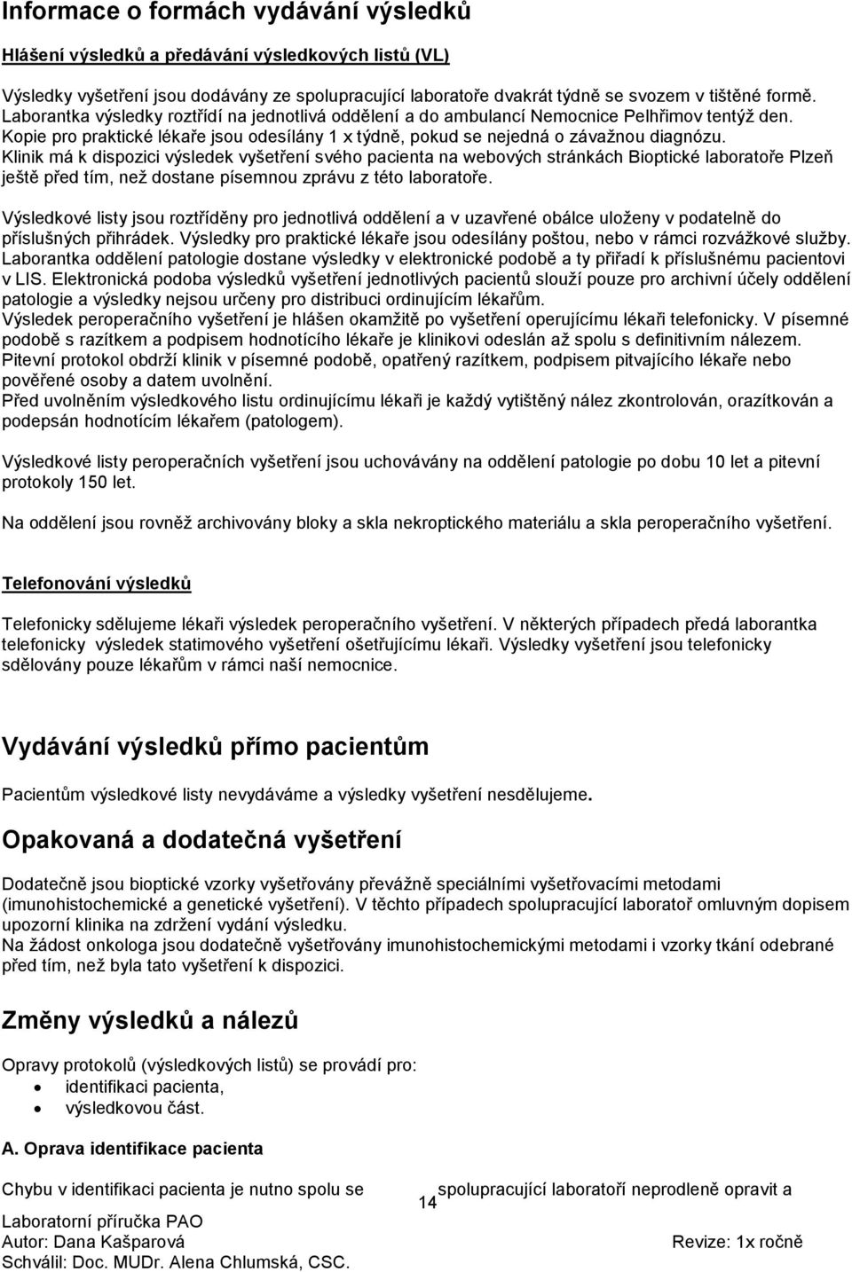 Klinik má k dispozici výsledek vyšetření svého pacienta na webových stránkách Bioptické laboratoře Plzeň ještě před tím, než dostane písemnou zprávu z této laboratoře.