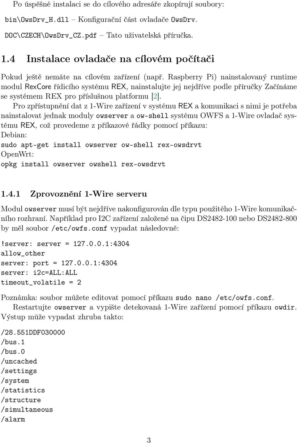 Raspberry Pi) nainstalovaný runtime modul RexCore řídicího systému REX, nainstalujte jej nejdříve podle příručky Začínáme se systémem REX pro příslušnou platformu [2].