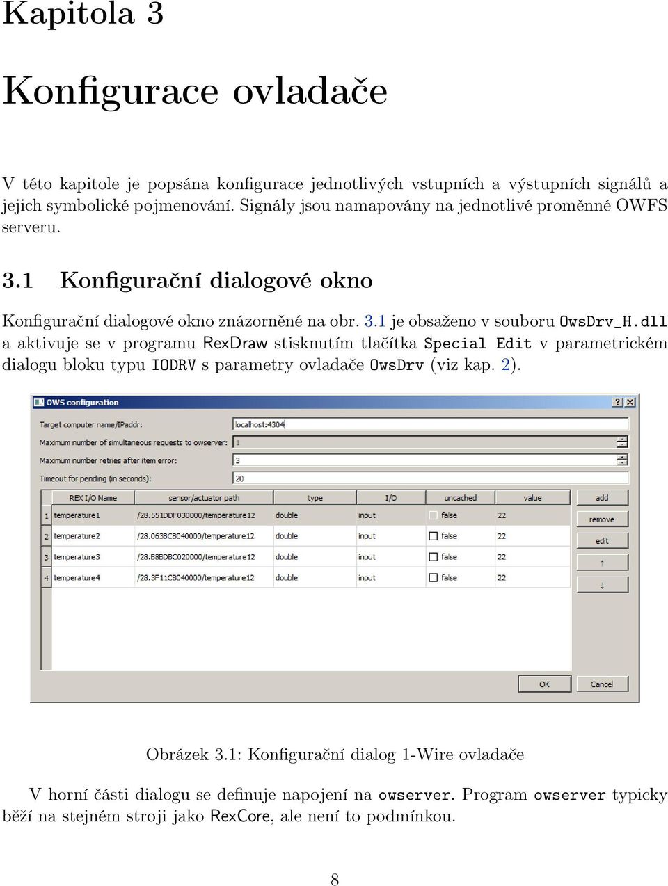 dll a aktivuje se v programu RexDraw stisknutím tlačítka Special Edit v parametrickém dialogu bloku typu IODRV s parametry ovladače OwsDrv (viz kap. 2). Obrázek 3.
