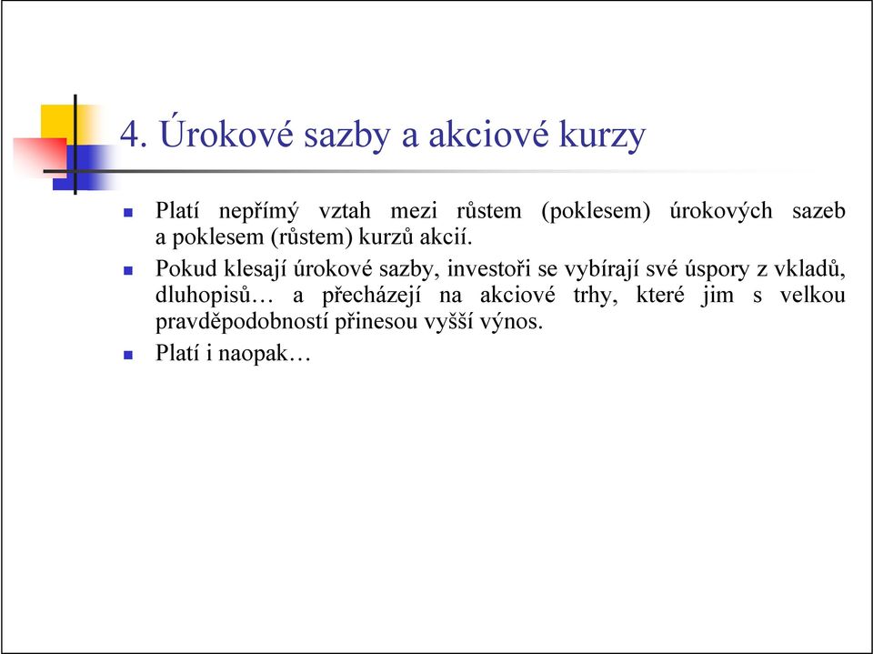 Pokud klesají úrokové sazby, investoři se vybírají své úspory z vkladů,