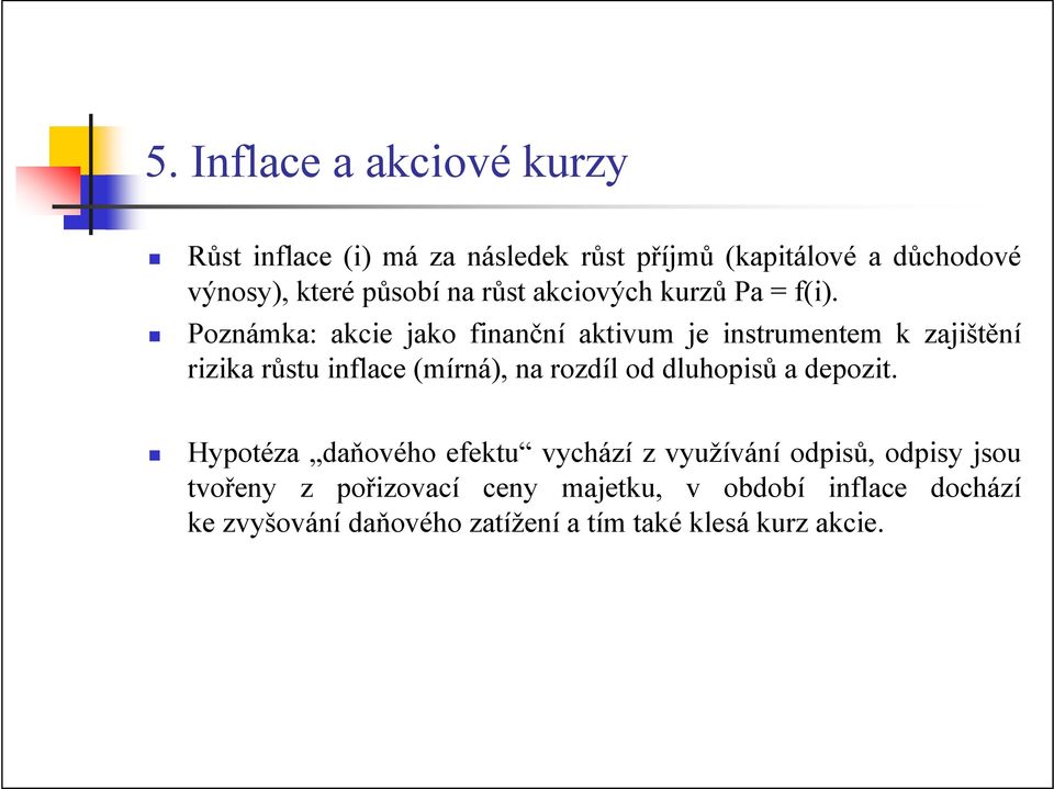 Poznámka: akcie jako finanční aktivum je instrumentem k zajištění rizika růstu inflace (mírná), na rozdíl od