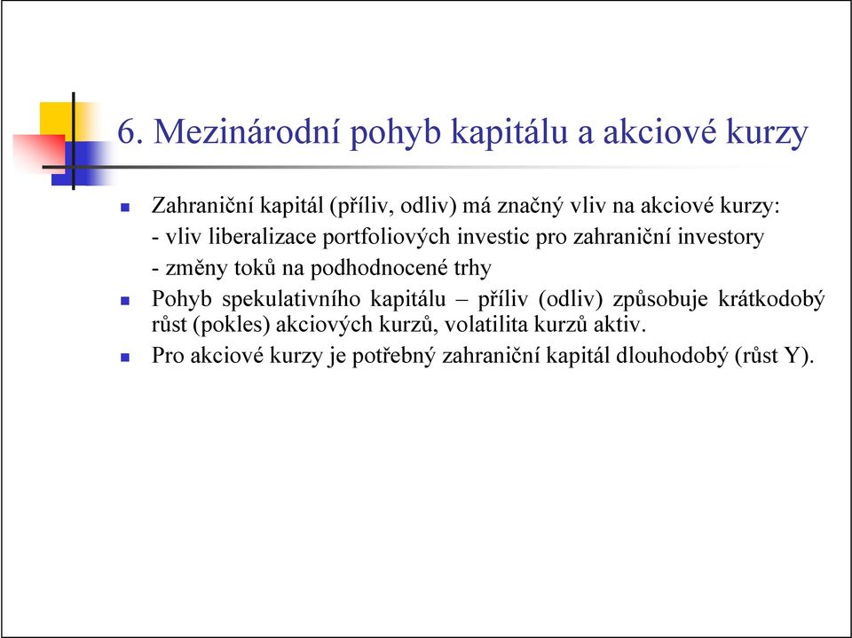 podhodnocené trhy Pohyb spekulativního kapitálu příliv (odliv) způsobuje krátkodobý růst (pokles)