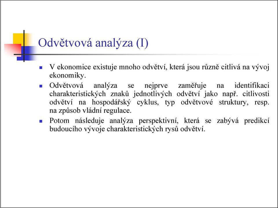 např. citlivosti odvětví na hospodářský cyklus, typ odvětvové struktury, resp. na způsob vládní regulace.