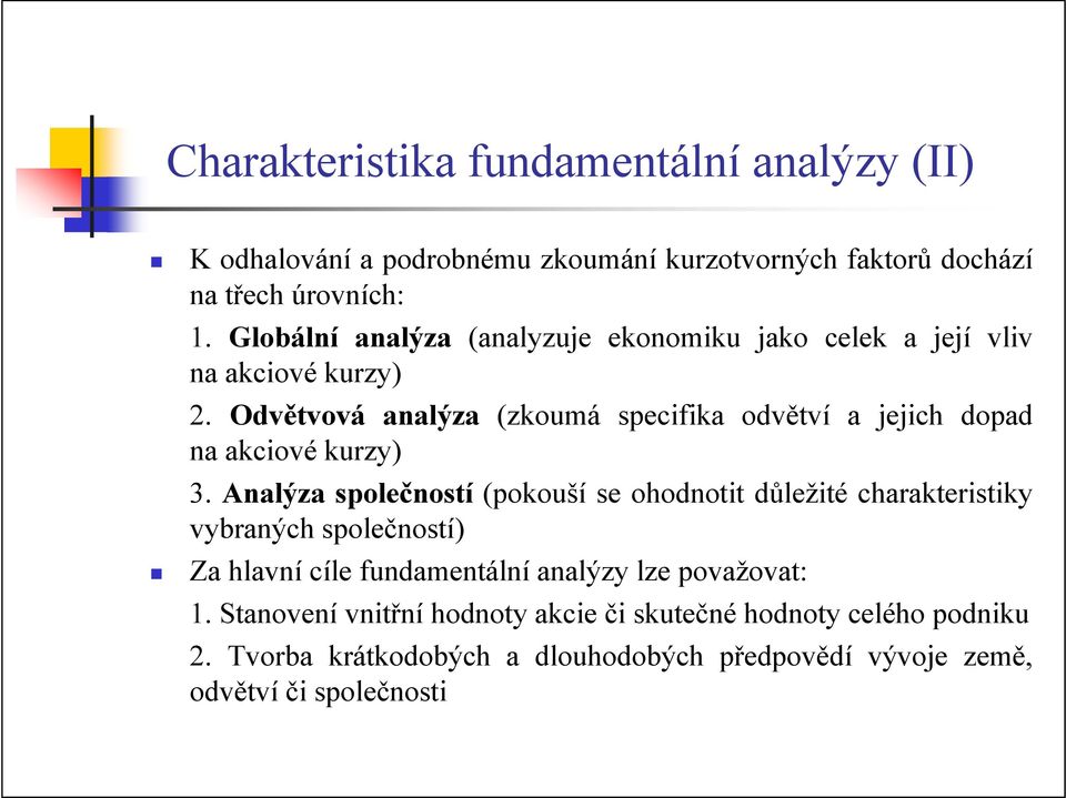 Odvětvová analýza (zkoumá specifika odvětví a jejich dopad na akciové kurzy) 3.