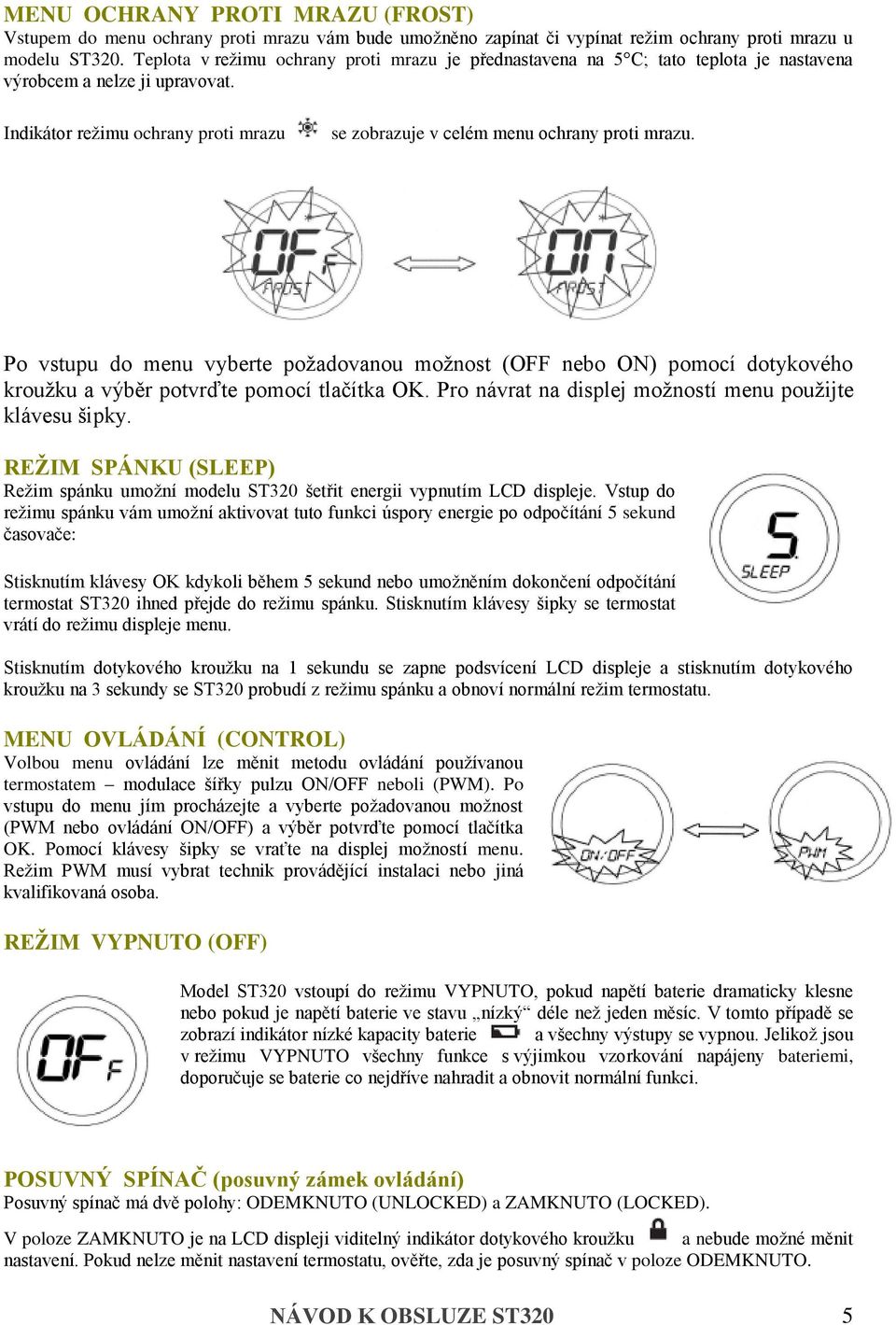 Indikátor režimu ochrany proti mrazu se zobrazuje v celém menu ochrany proti mrazu.
