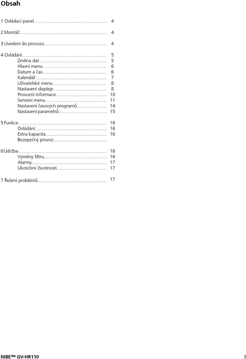 .. Nastavení časových programů... Nastavení parametrů... 5 Funkce... Ovládání... Extra kapacita... Bezepečný provoz.