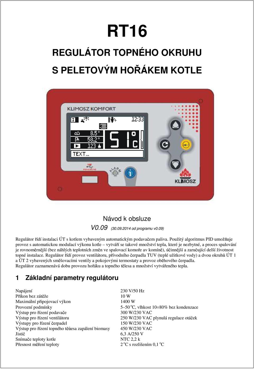 spalovací komoře av komíně), účinnější a zaručující delší životnost topné instalace.