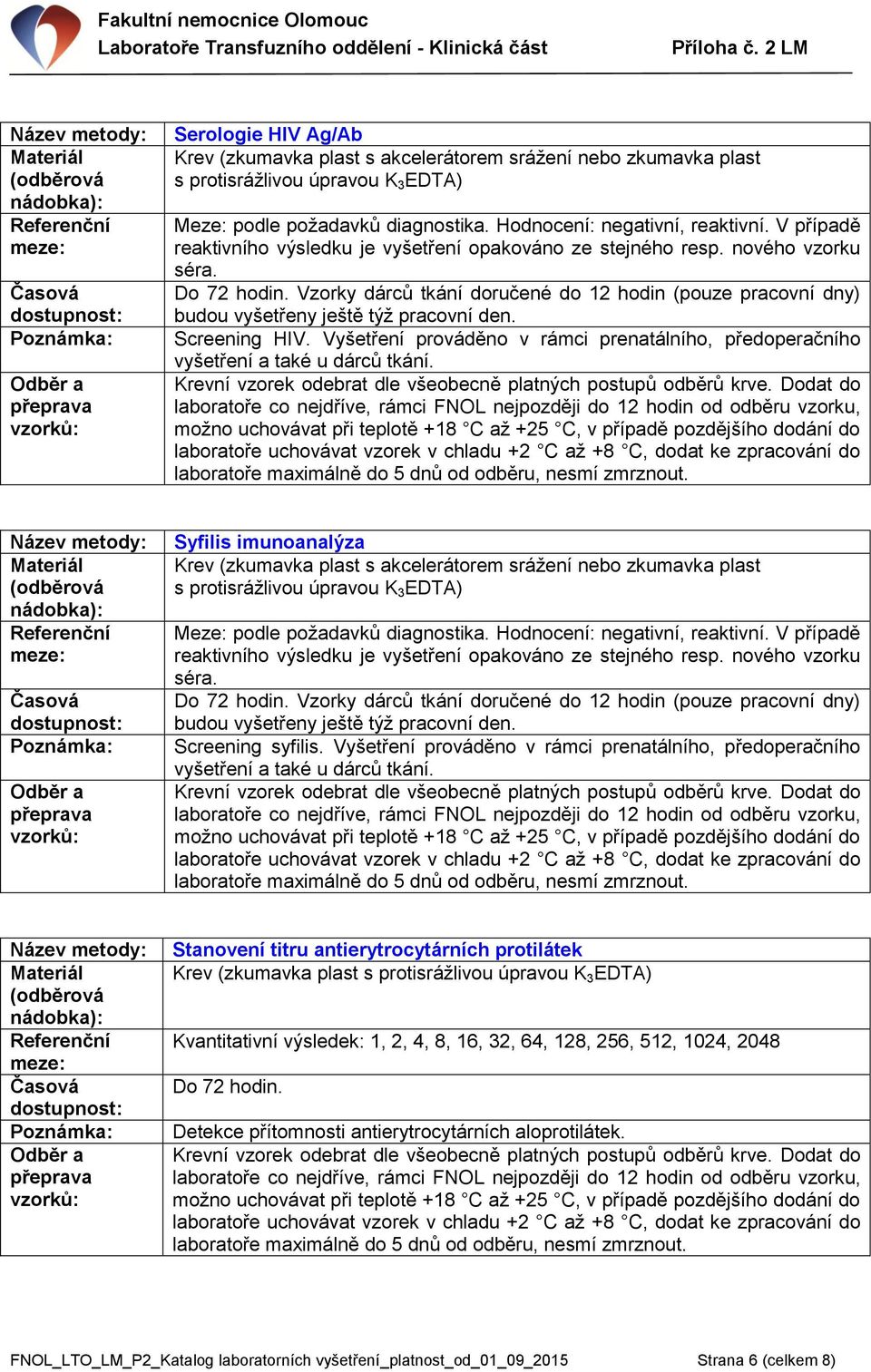 Vzorky dárců tkání doručené do 12 hodin (pouze pracovní dny) Screening syfilis.