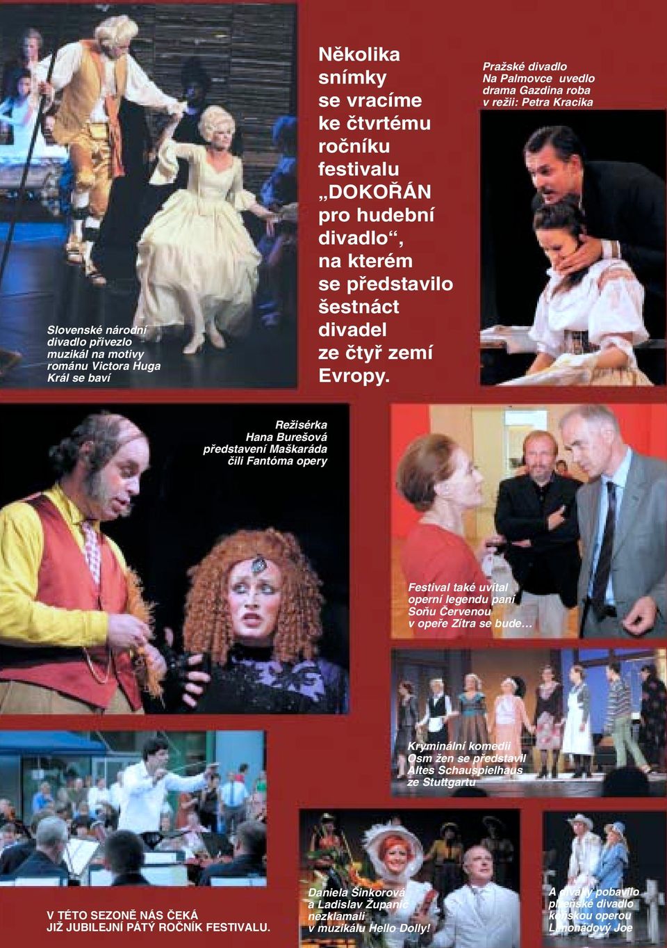 PraÏské divadlo Na Palmovce uvedlo drama Gazdina roba v reïii: Petra Kracika ReÏisérka Hana Bure ová pfiedstavení Ma karáda ãili Fantóma opery Festival také uvítal operní legendu