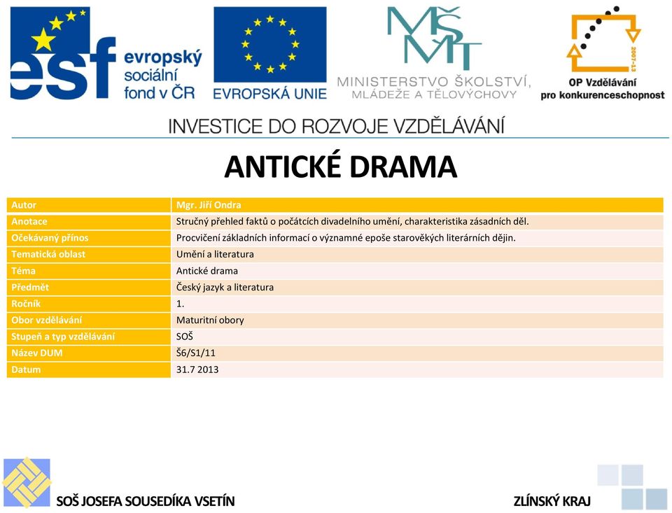 Očekávaný přínos Procvičení základních informací o významné epoše starověkých literárních dějin.