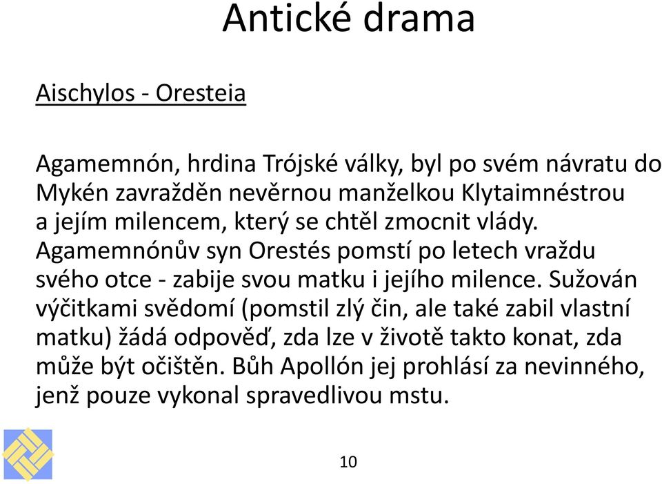 Agamemnónův syn Orestés pomstí po letech vraždu svého otce - zabije svou matku i jejího milence.