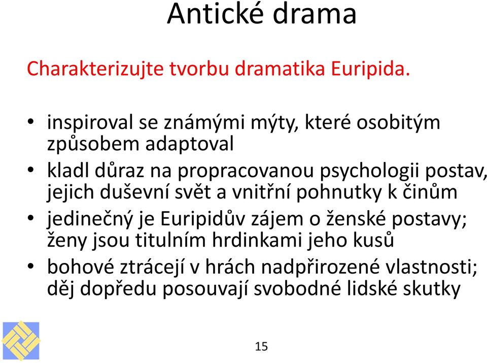 psychologii postav, jejich duševní svět a vnitřní pohnutky k činům jedinečný je Euripidův zájem