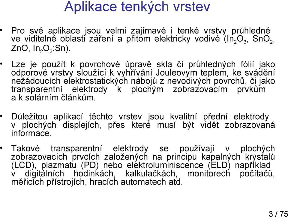 transparentní elektrody k plochým zobrazovacím prvkům a k solárním článkům.
