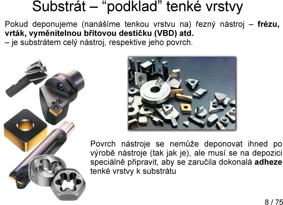 je substrátem celý nástroj, respektive jeho povrch.