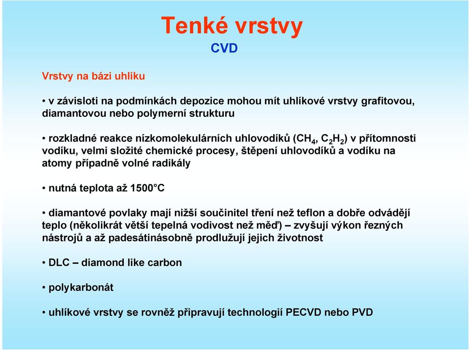 radikály nutná teplota až 1500 C diamantové povlaky mají nižší součinitel tření než teflon a dobře odvádějí teplo (několikrát větší tepelná vodivost než měď)