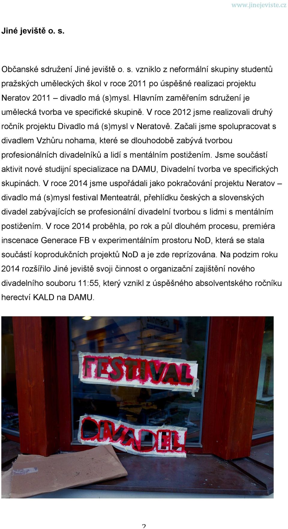 Začali jsme spolupracovat s divadlem Vzhůru nohama, které se dlouhodobě zabývá tvorbou profesionálních divadelníků a lidí s mentálním postižením.
