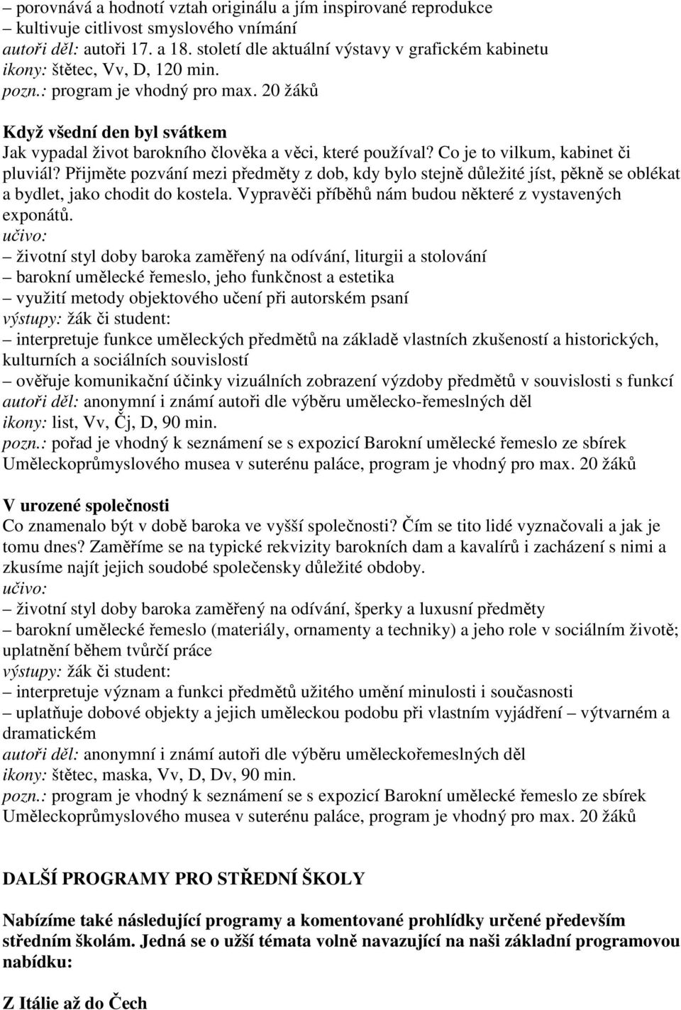 20 žáků Když všední den byl svátkem Jak vypadal život barokního člověka a věci, které používal? Co je to vilkum, kabinet či pluviál?