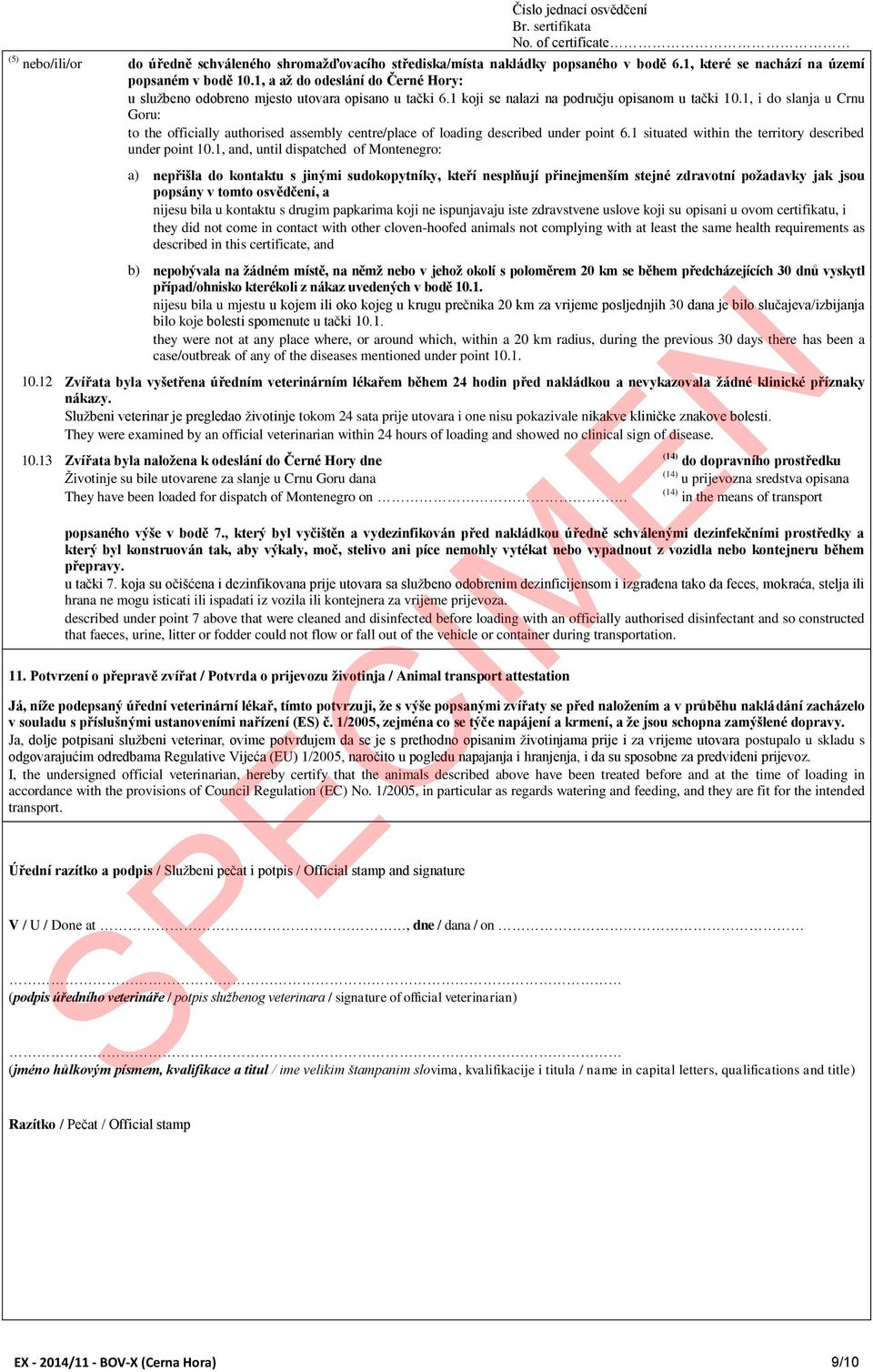 1, i do slanja u Crnu Goru: to the officially authorised assembly centre/place of loading described under point 6.1 situated within the territory described under point 10.