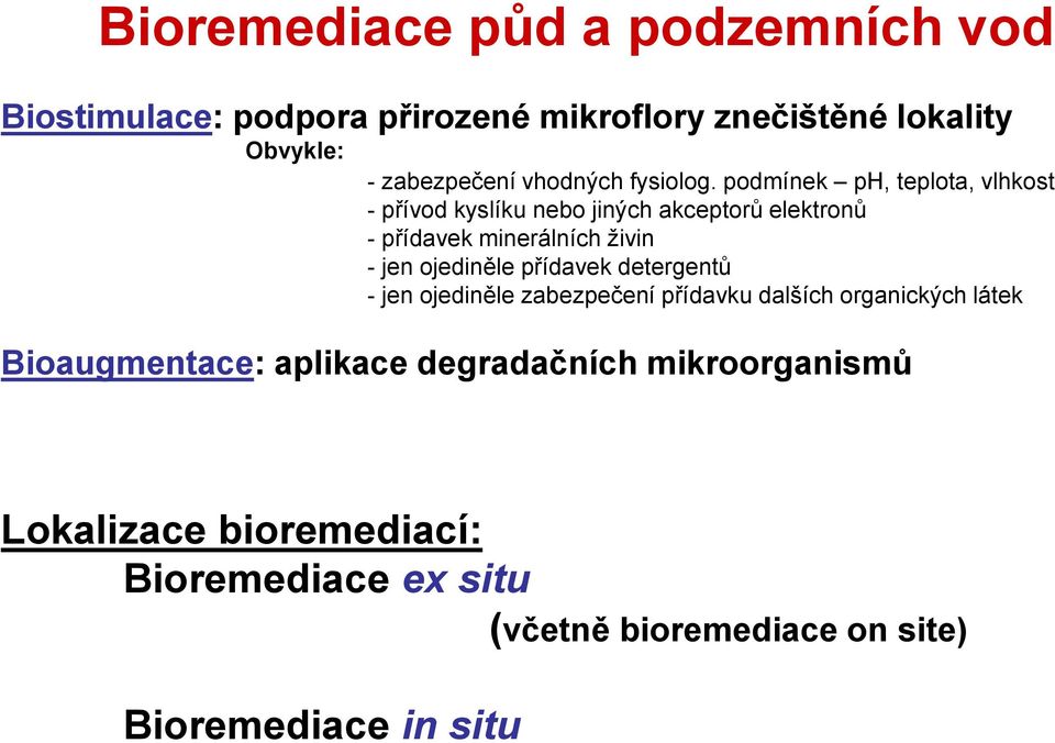 podmínek ph, teplota, vlhkost - přívod kyslíku nebo jiných akceptorů elektronů - přídavek minerálních živin - jen ojediněle