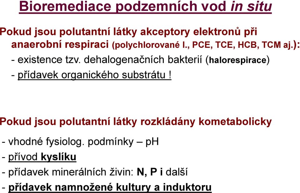 dehalogenačních bakterií (halorespirace) - přídavek organického substrátu!