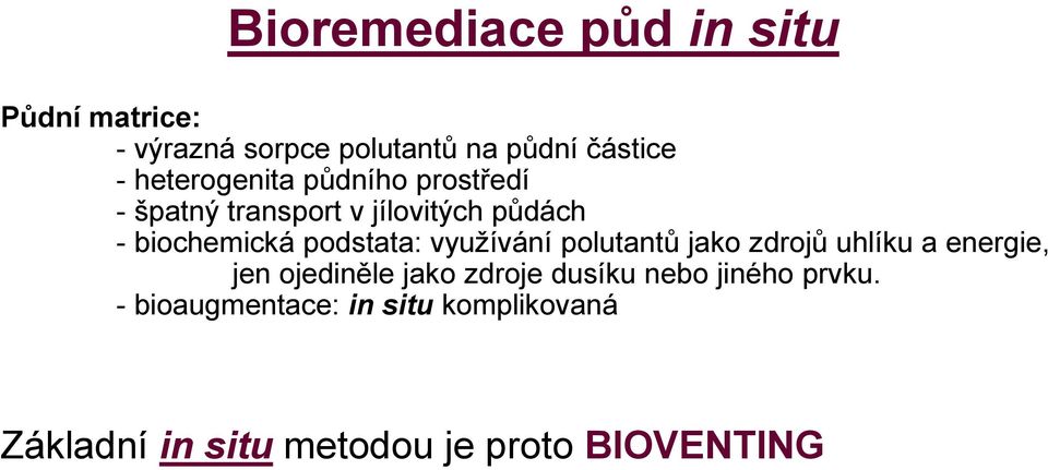 podstata: využívání polutantů jako zdrojů uhlíku a energie, jen ojediněle jako zdroje