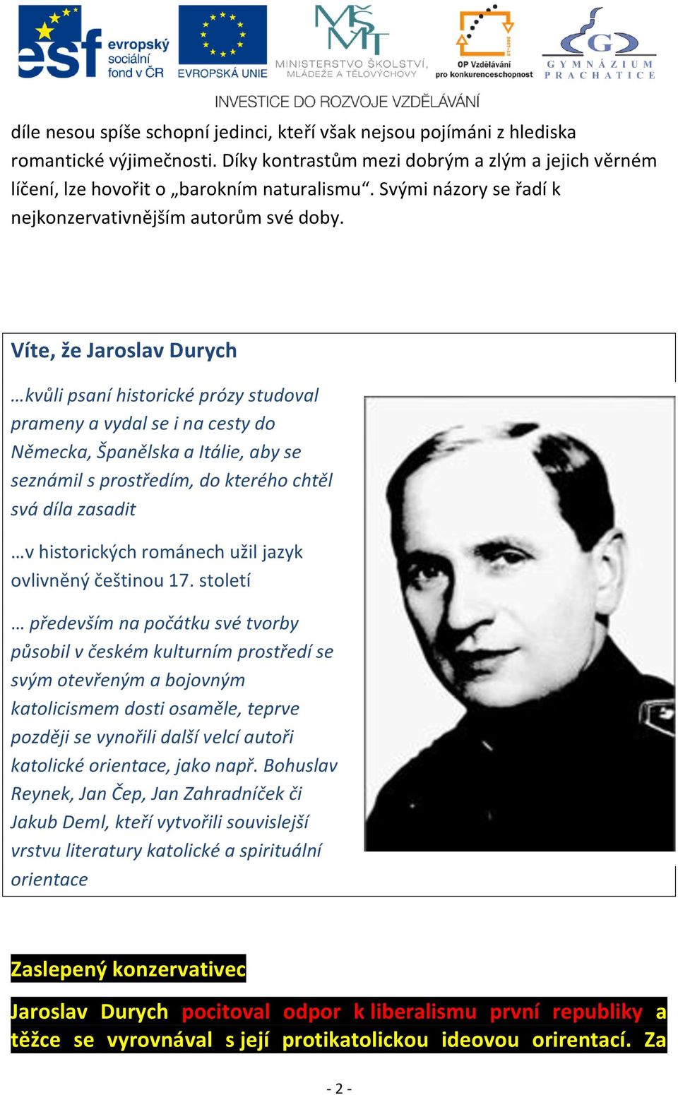 Víte, že Jaroslav Durych kvůli psaní historické prózy studoval prameny a vydal se i na cesty do Německa, Španělska a Itálie, aby se seznámil s prostředím, do kterého chtěl svá díla zasadit v