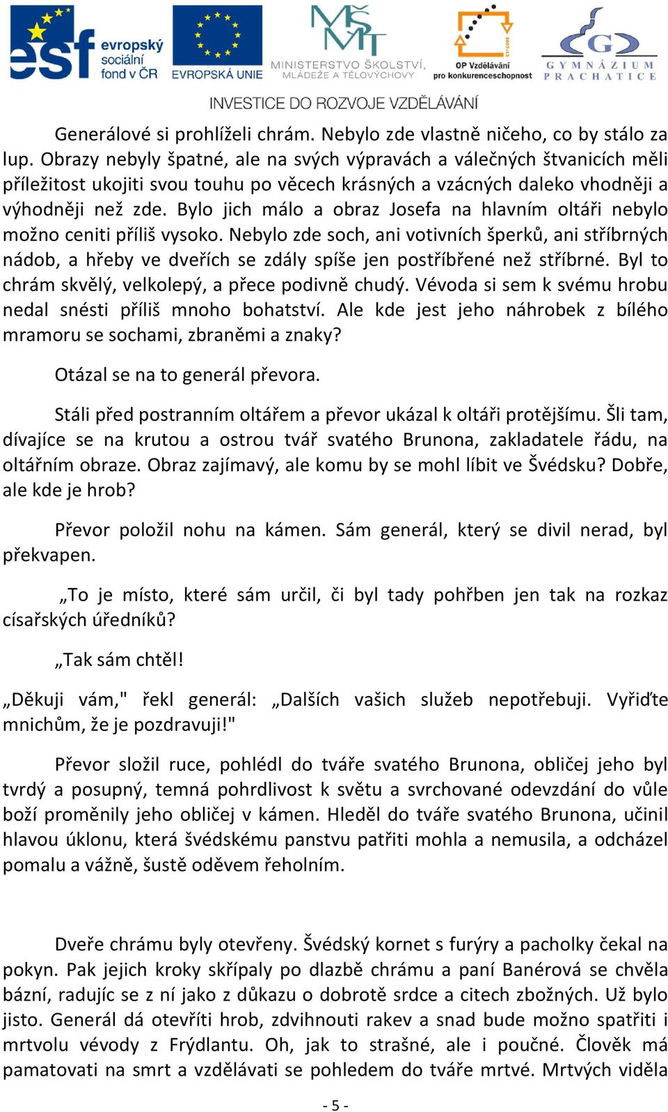 Bylo jich málo a obraz Josefa na hlavním oltáři nebylo možno ceniti příliš vysoko.