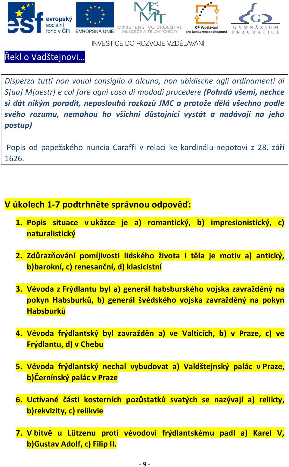 28. září 1626. V úkolech 1-7 podtrhněte správnou odpověď: 1. Popis situace v ukázce je a) romantický, b) impresionistický, c) naturalistický 2.