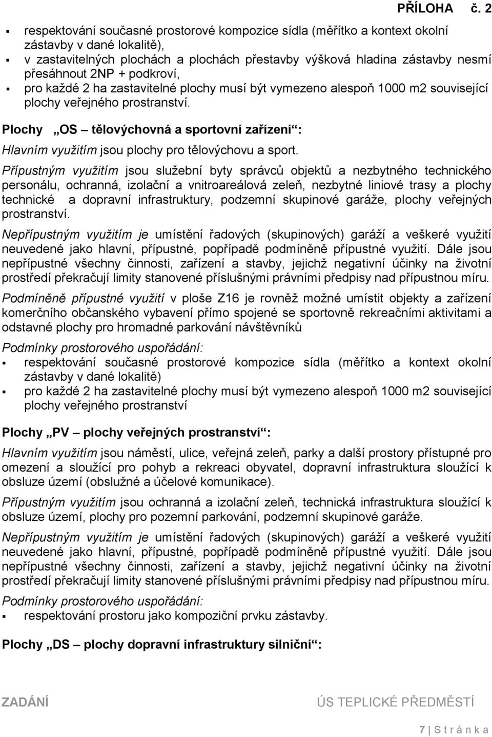 Plochy OS tělovýchovná a sportovní zařízení : Hlavním využitím jsou plochy pro tělovýchovu a sport.