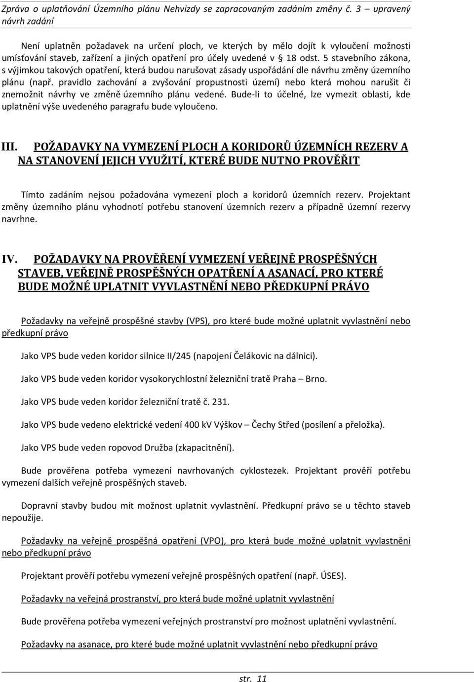 pravidlo zachování a zvyšování propustnosti území) nebo která mohou narušit či znemožnit návrhy ve změně územního plánu vedené.