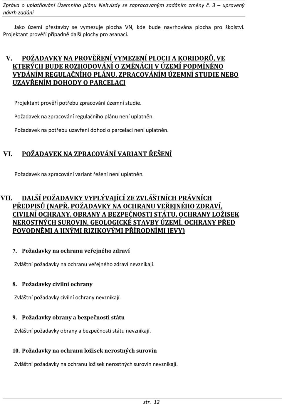POŽADAVKY NA PROVĚŘENÍ VYMEZENÍ PLOCH A KORIDORŮ, VE KTERÝCH BUDE ROZHODOVÁNÍ O ZMĚNÁCH V ÚZEMÍ PODMÍNĚNO VYDÁNÍM REGULAČNÍHO PLÁNU, ZPRACOVÁNÍM ÚZEMNÍ STUDIE NEBO UZAVŘENÍM DOHODY O PARCELACI