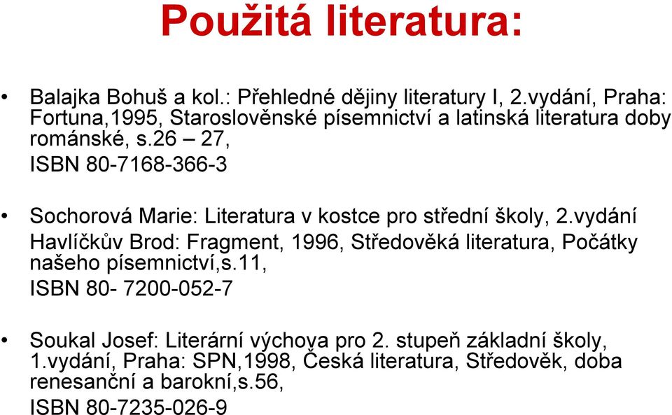 26 27, ISBN 80-7168-366-3 Sochorová Marie: Literatura v kostce pro střední školy, 2.