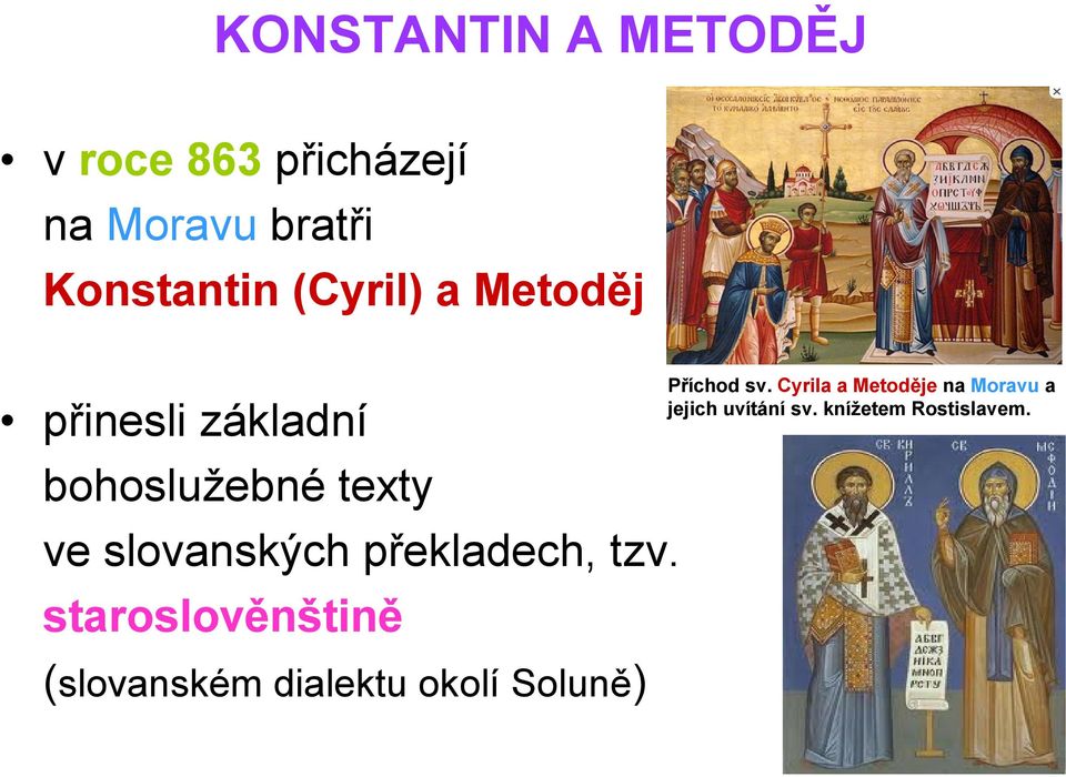 Cyrila a Metoděje na Moravu a jejich uvítání sv. knížetem Rostislavem.