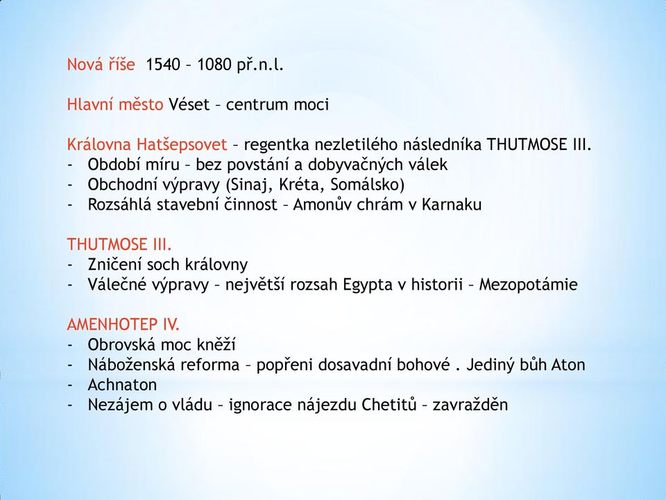 v Karnaku THUTMOSE III. - Zničení soch královny - Válečné výpravy největší rozsah Egypta v historii Mezopotámie AMENHOTEP IV.