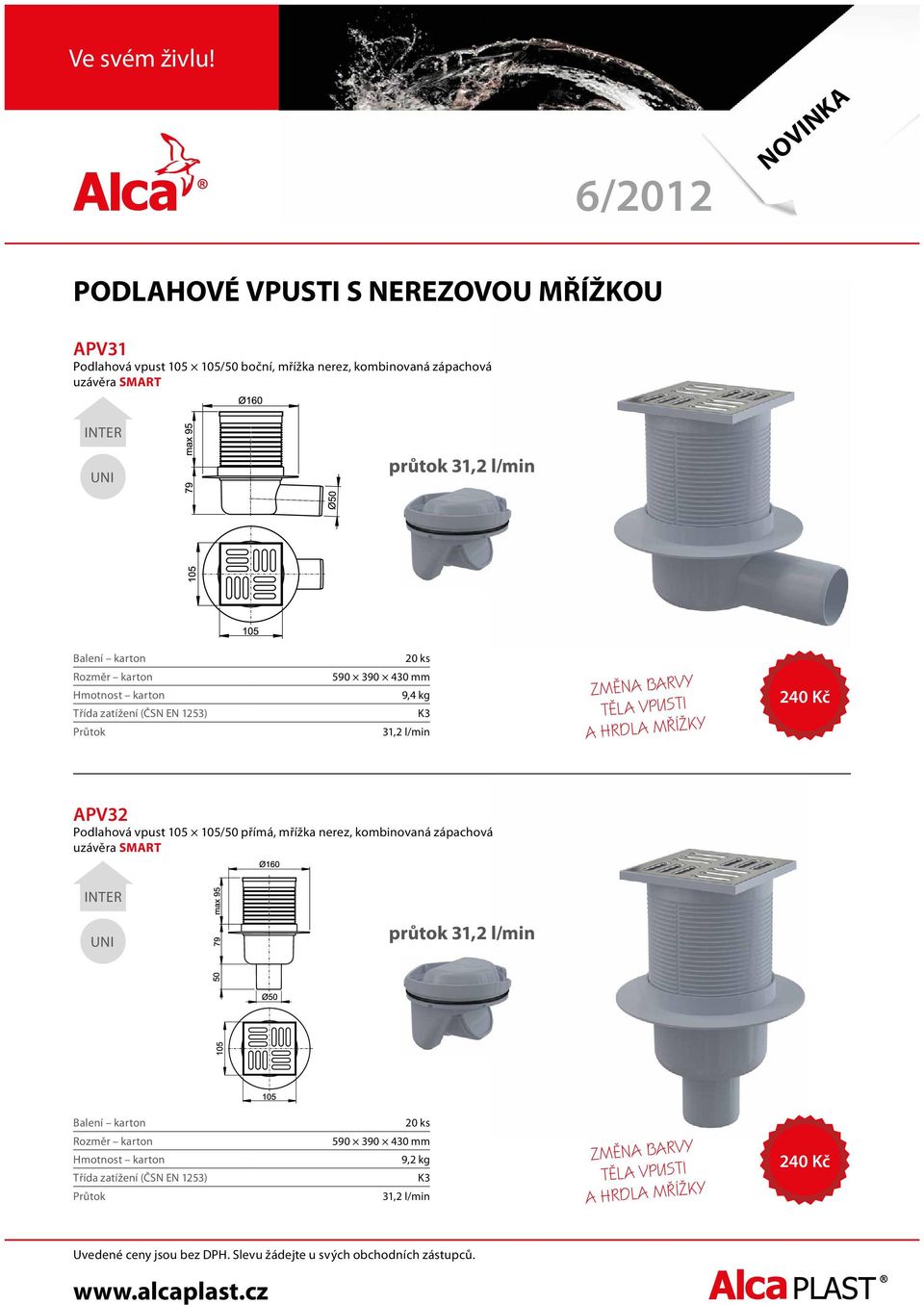 A HRDLA MŘÍŽKY 240 Kč APV32 Podlahová vpust 105 105/50 přímá, mřížka nerez, kombinovaná zápachová uzávěra