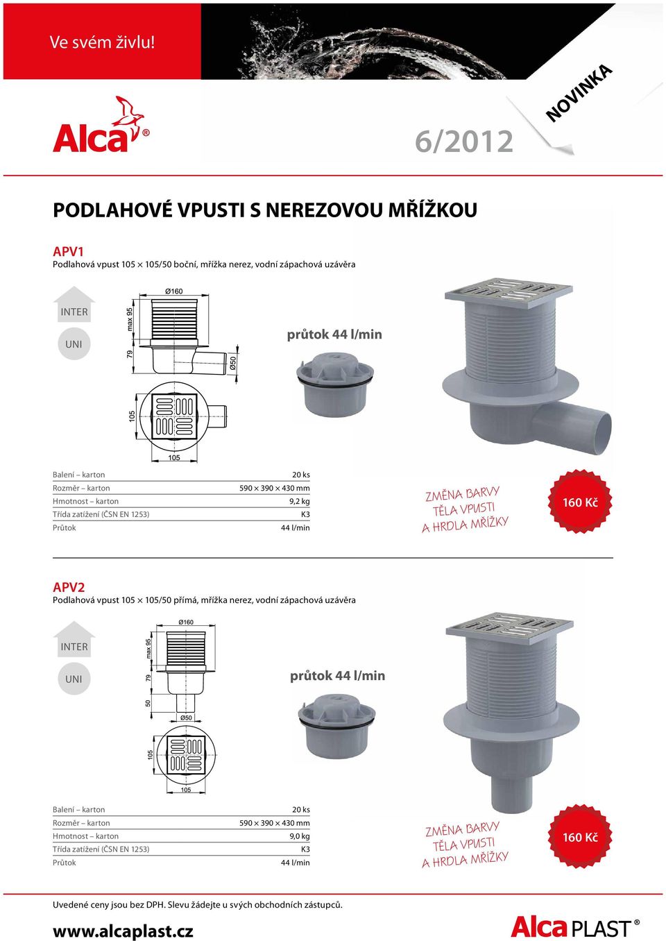 VPUSTI A HRDLA MŘÍŽKY 160 Kč APV2 Podlahová vpust 105 105/50 přímá, mřížka nerez, vodní