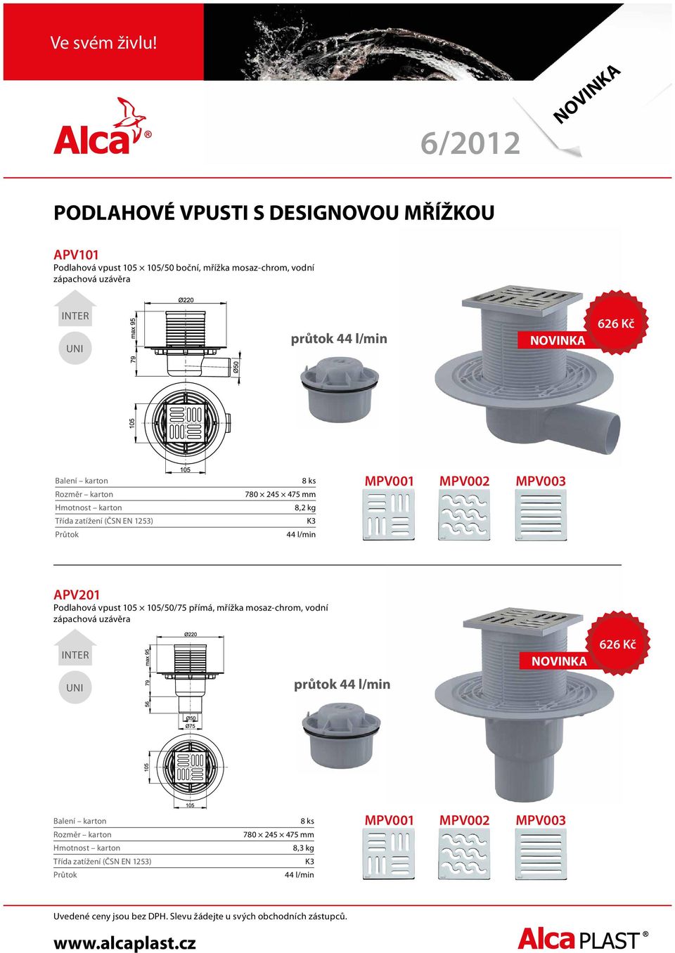 MPV001 MPV002 MPV003 APV201 Podlahová vpust 105 105/50/75 přímá, mřížka