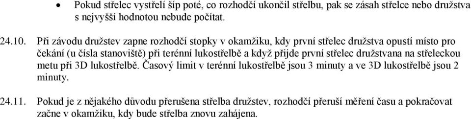 když přijde první střelec družstvana na střeleckou metu při 3D lukostřelbě.