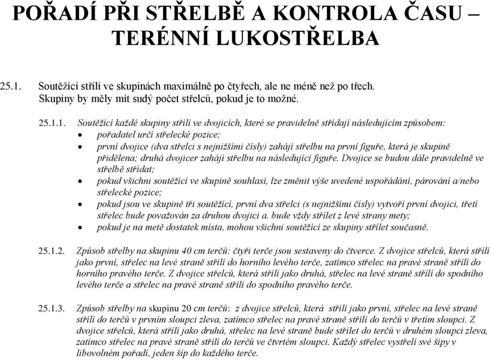 na první figuře, která je skupině přidělena; druhá dvojicer zahájí střelbu na následující figuře.