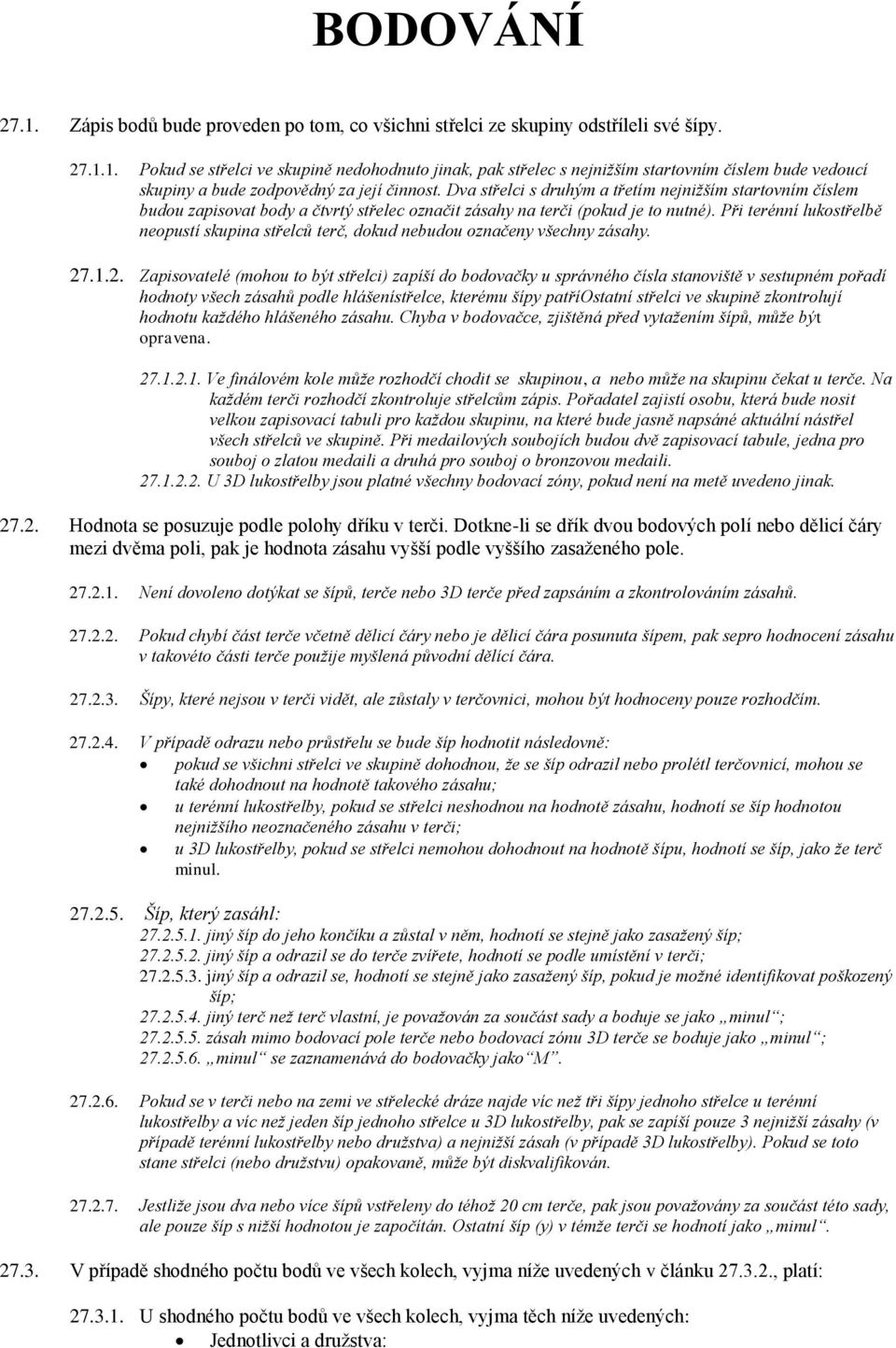 Při terénní lukostřelbě neopustí skupina střelců terč, dokud nebudou označeny všechny zásahy. 27