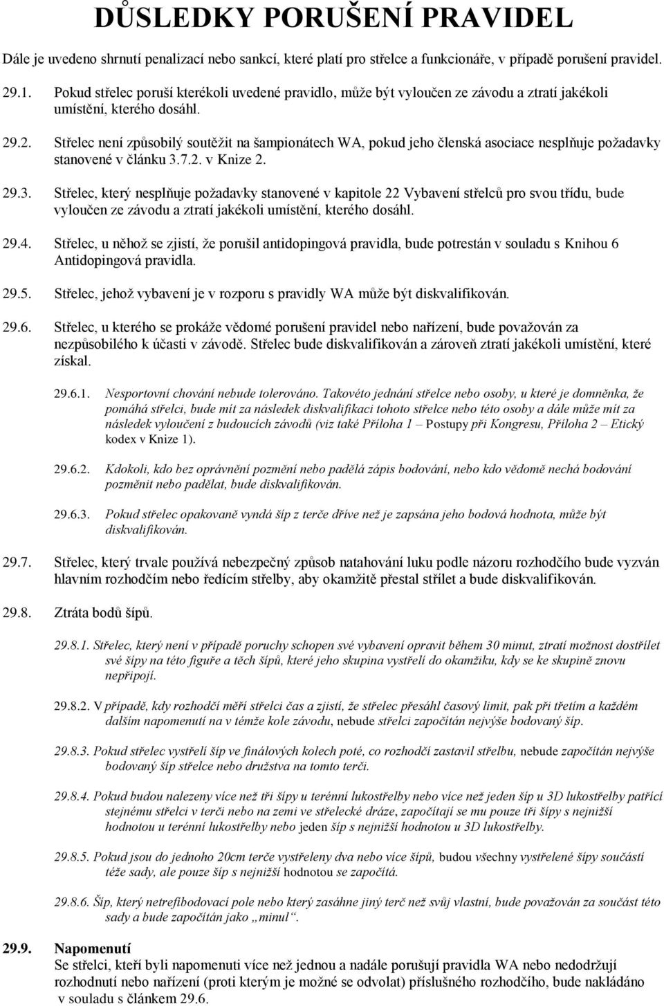 .2. Střelec není způsobilý soutěžit na šampionátech WA, pokud jeho členská asociace nesplňuje požadavky stanovené v článku 3.