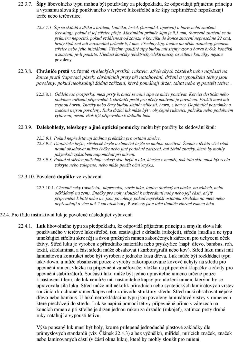 terčovnice. 1. Šíp se skládá z dříku s hrotem, končíku, brček (kormidel, opeření) a barevného značení (cresting), pokud si jej střelec přeje.