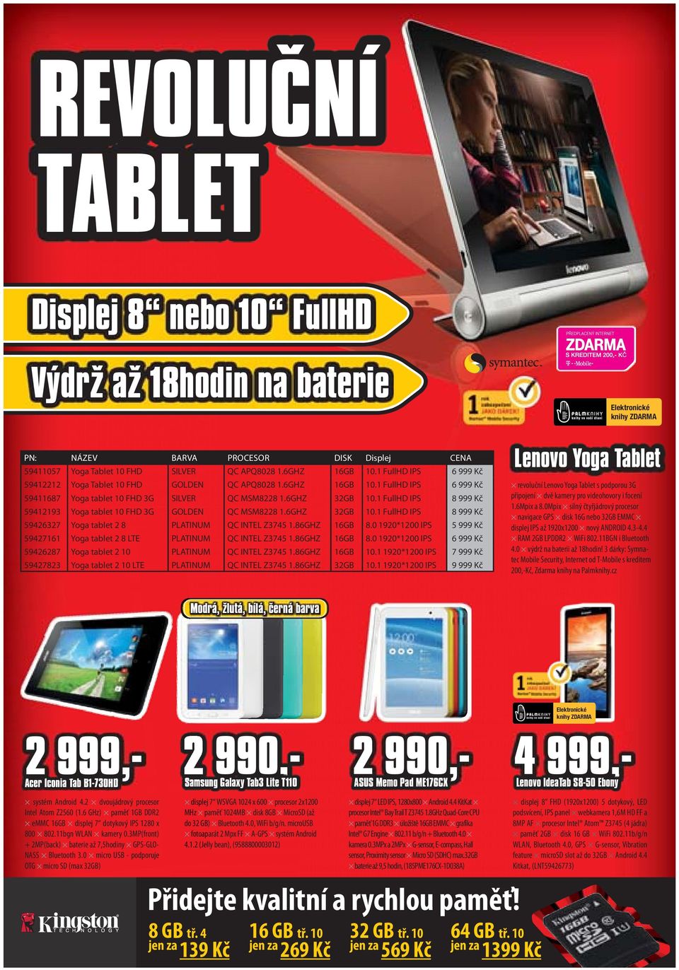 1 FullHD IPS 8 999 Kč 59412193 Yoga tablet 10 FHD 3G GOLDEN QC MSM8228 1.6GHZ 32GB 10.1 FullHD IPS 8 999 Kč 59426327 Yoga tablet 2 8 PLATINUM QC INTEL Z3745 1.86GHZ 16GB 8.