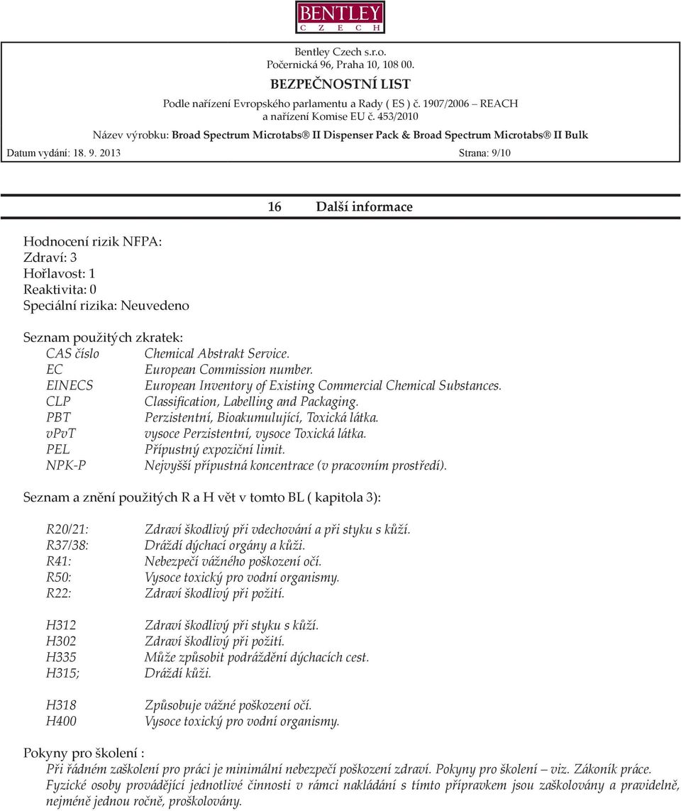 EC European Commission number. EINECS European Inventory of Existing Commercial Chemical Substances. CLP Classification, Labelling and Packaging. PBT Perzistentní, Bioakumulující, Toxická látka.