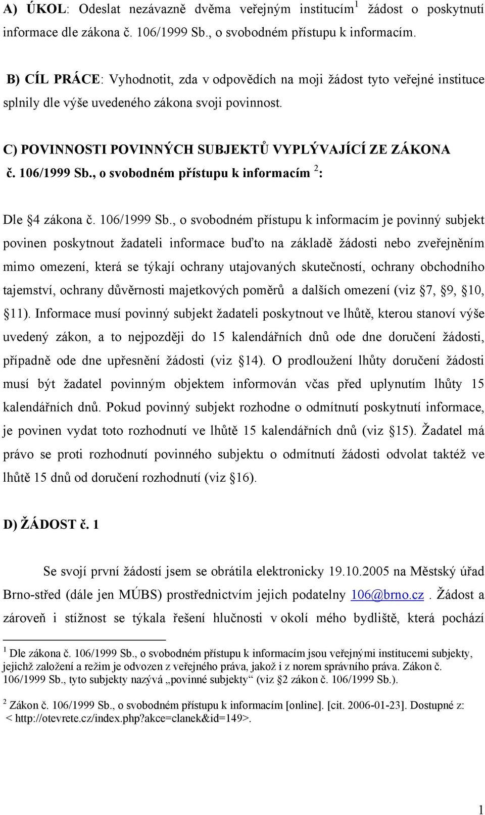106/1999 Sb., o svobodném přístupu k informacím 2 : Dle 4 zákona č. 106/1999 Sb.
