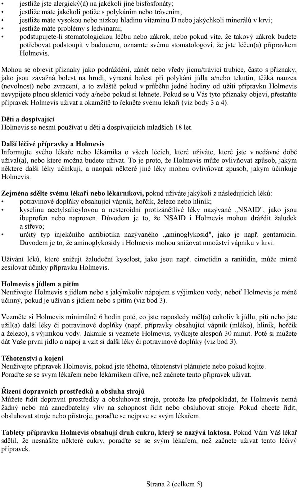 jste léčen(a) přípravkem Holmevis.