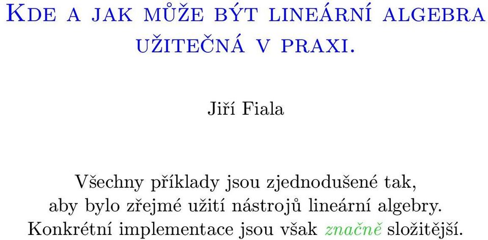 Jiří Fiala Všechny příklady jsou zjednodušené tak,