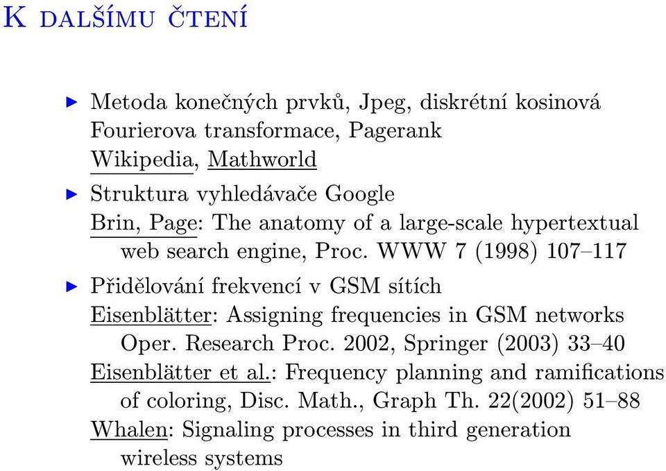 WWW 7 (1998) 107 117 I Přidělování frekvencí v GSM sítích Eisenblätter: Assigning frequencies in GSM networks Oper. Research Proc.