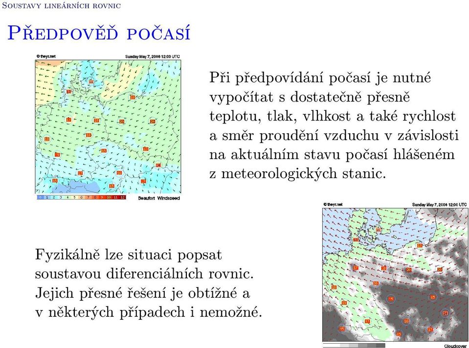 na aktuálním stavu počasí hlášeném z meteorologických stanic.