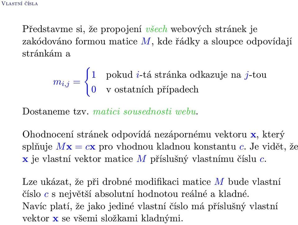 Ohodnocení stránek odpovídá nezápornému vektoru x, který splňuje Mx = cx pro vhodnou kladnou konstantu c.